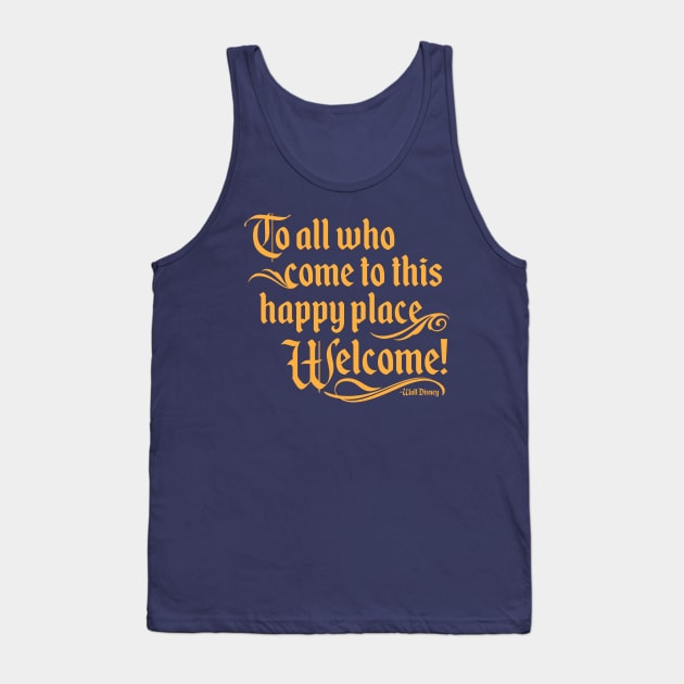 To All Who Come To This Happy Place, Welcome Tank Top by TheDIS